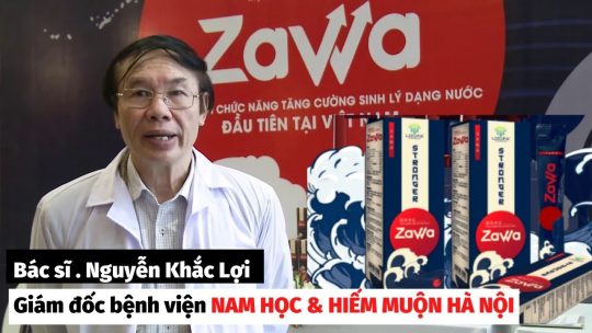 Zawa được bác sĩ Nguyễn Khắc Lợi - Giám đốc bệnh viện Nam học và hiếm muộn Hà Nội khuyên dùng